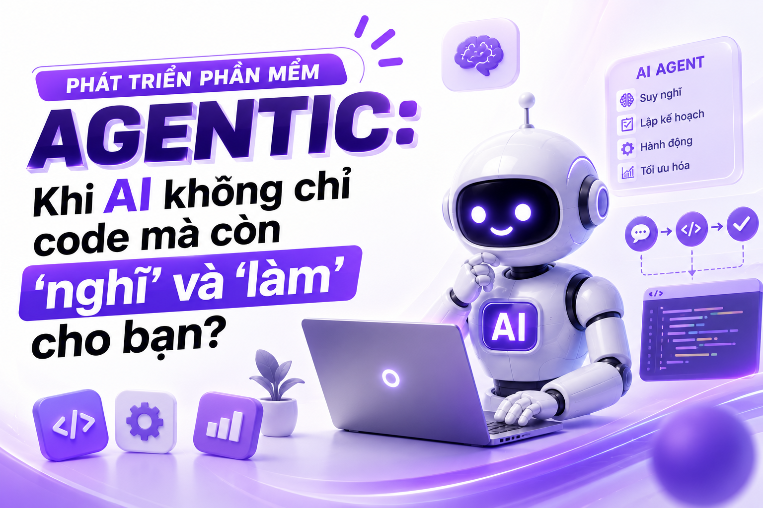 Phát triển phần mềm Agentic: Khi AI không chỉ code mà còn 'nghĩ' và 'làm' cho bạn?