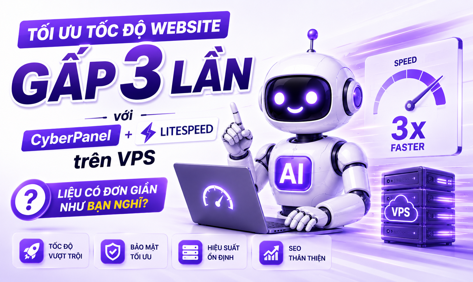 Tối ưu tốc độ website gấp 3 lần với CyberPanel LiteSpeed trên VPS: Liệu có đơn giản như bạn nghĩ?