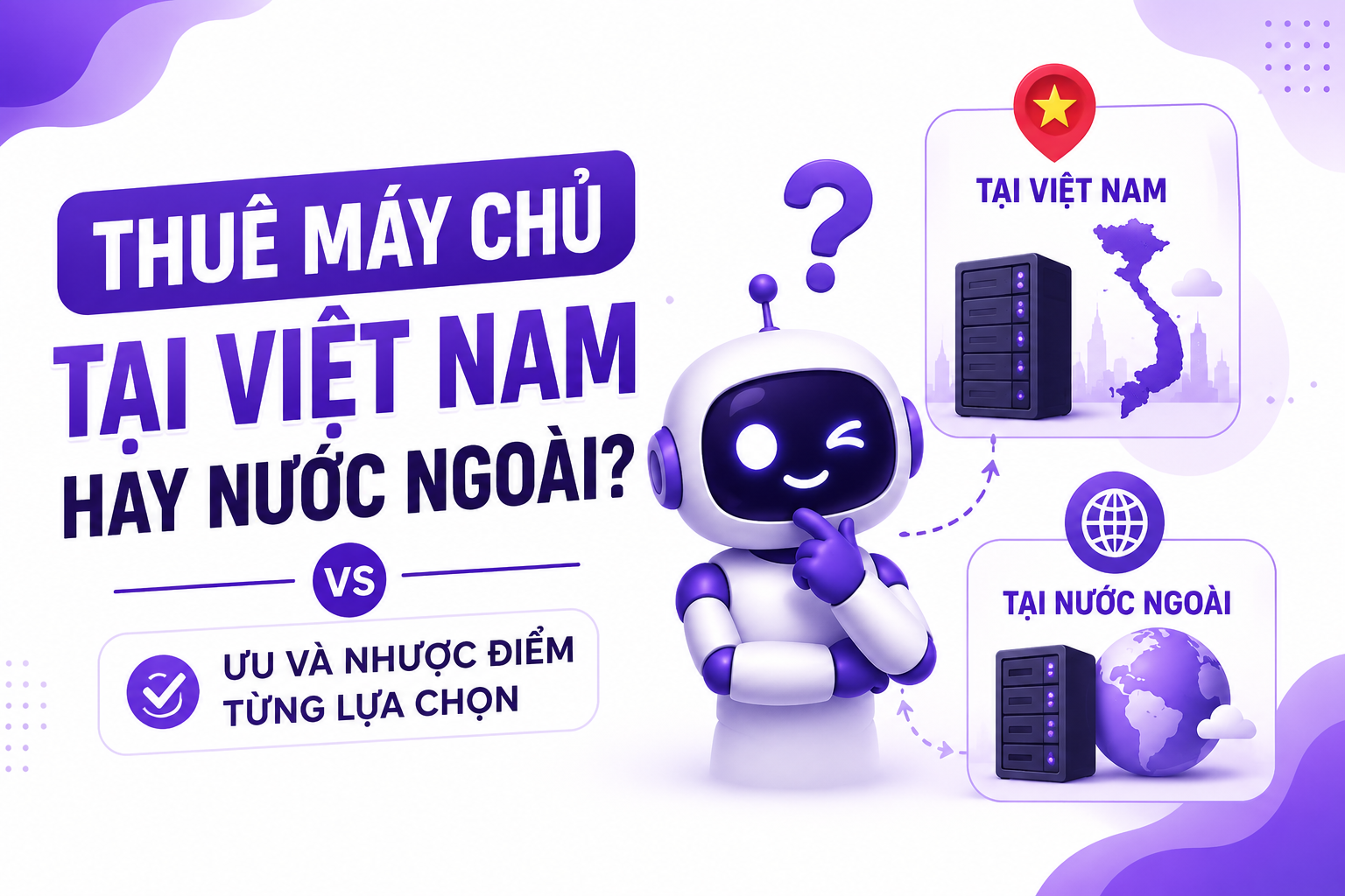 Thuê máy chủ tại Việt Nam hay nước ngoài? Ưu và nhược điểm từng lựa chọn