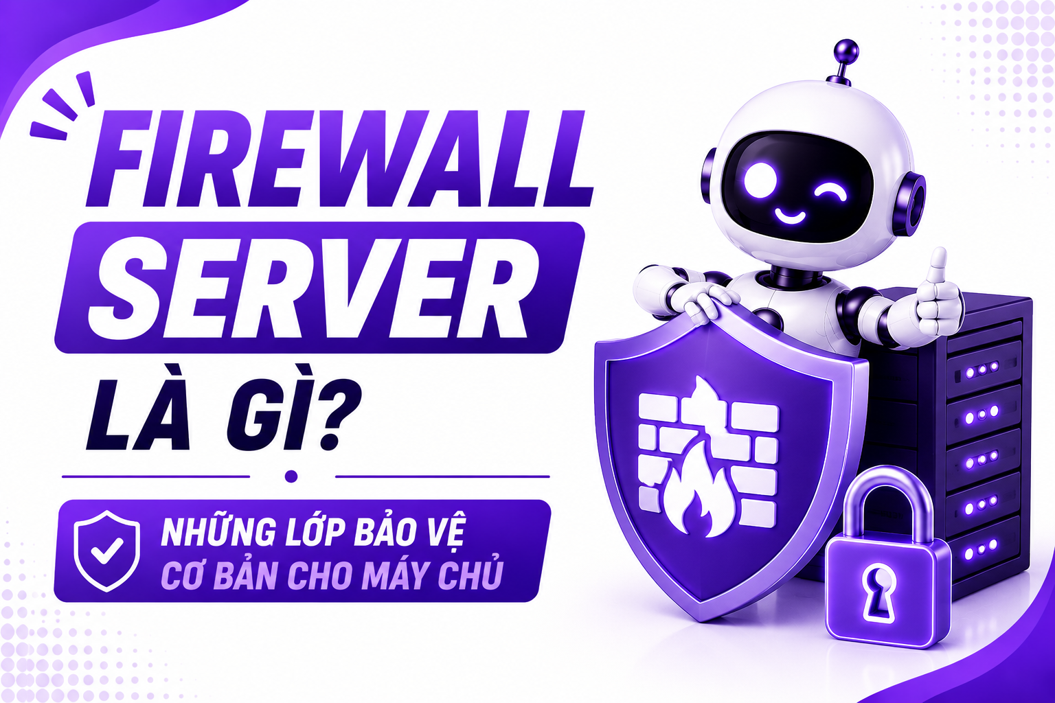 Firewall Server là gì? Những lớp bảo vệ cơ bản cho máy chủ