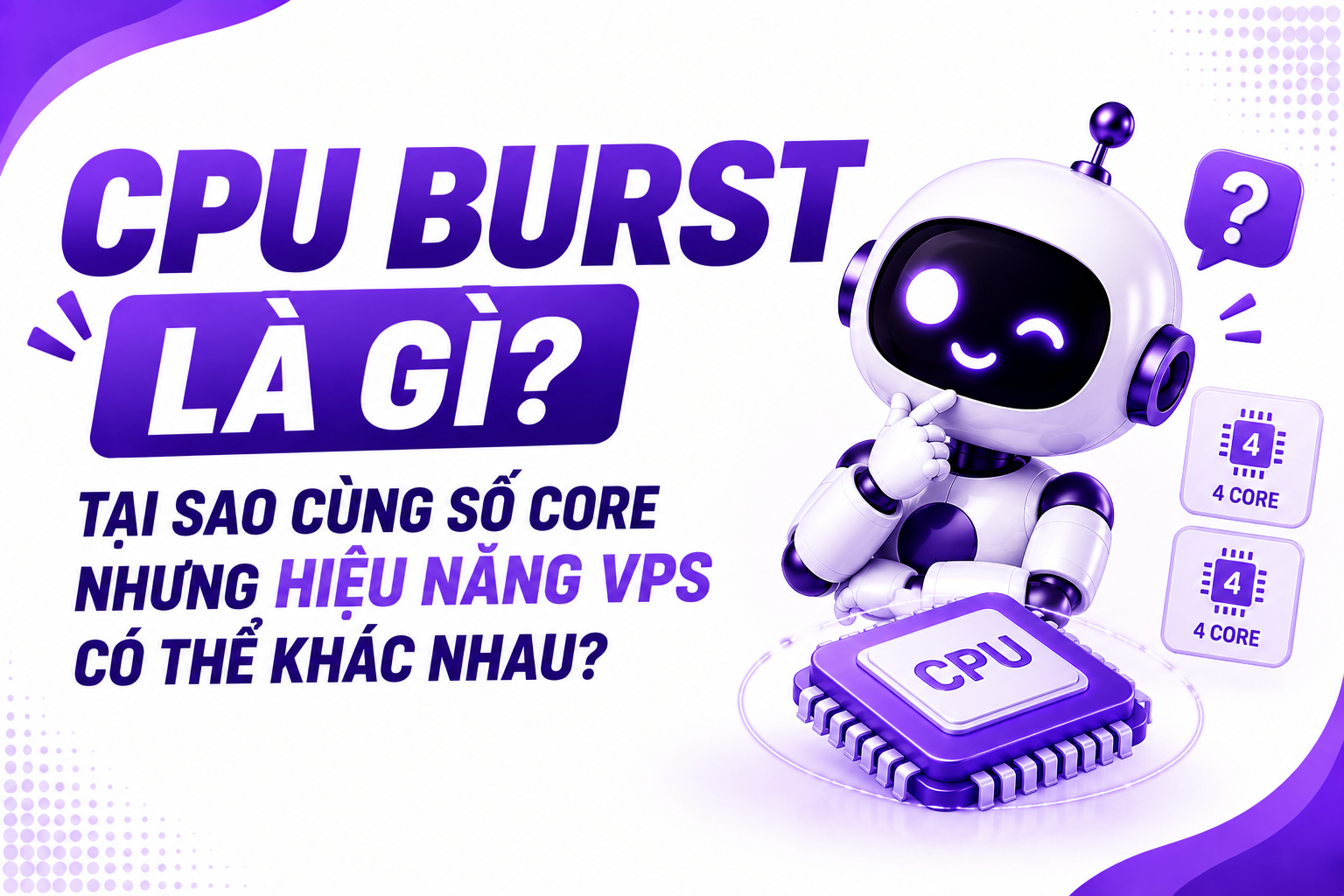 CPU Burst là gì? Tại sao cùng số Core nhưng hiệu năng VPS có thể khác nhau?