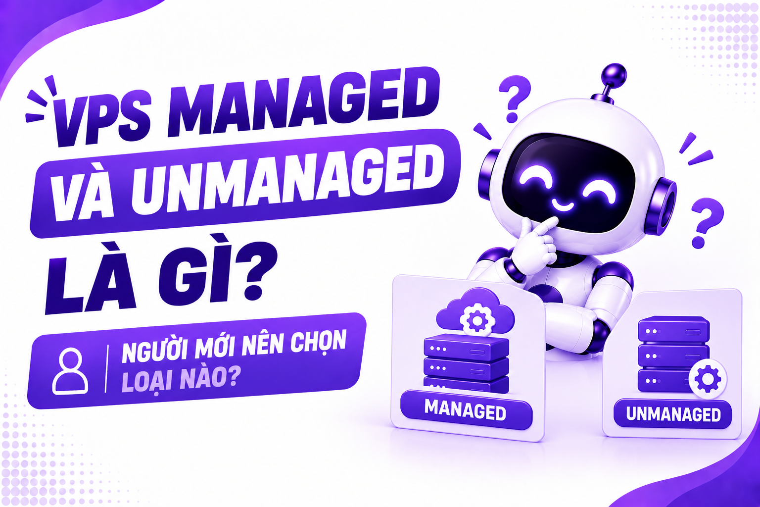 VPS Managed và Unmanaged là gì? Người mới nên chọn loại nào?