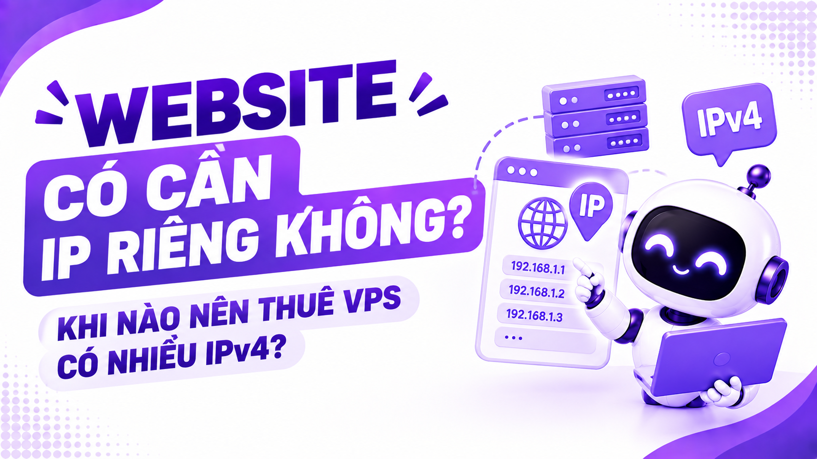 Website có cần IP riêng không? Khi nào nên thuê VPS có nhiều IPv4?