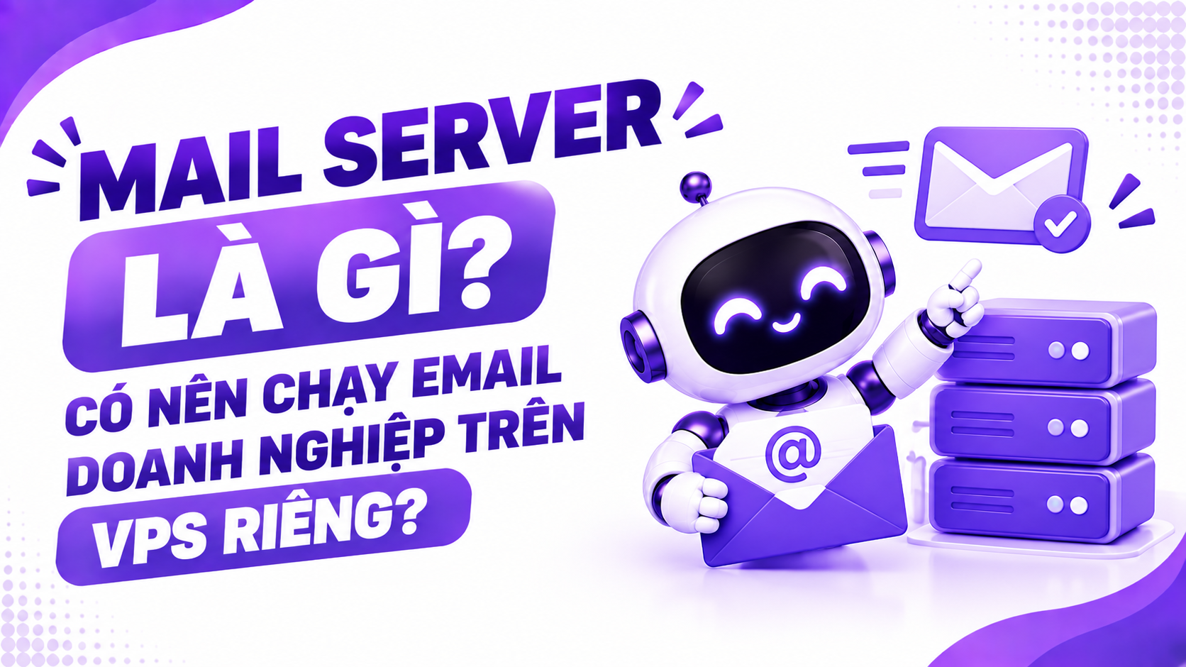 Mail Server là gì? Có nên chạy Email doanh nghiệp trên VPS riêng?