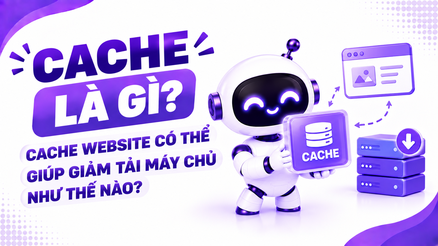 Cache là gì? Cache Website có thể giúp giảm tải máy chủ như thế nào?