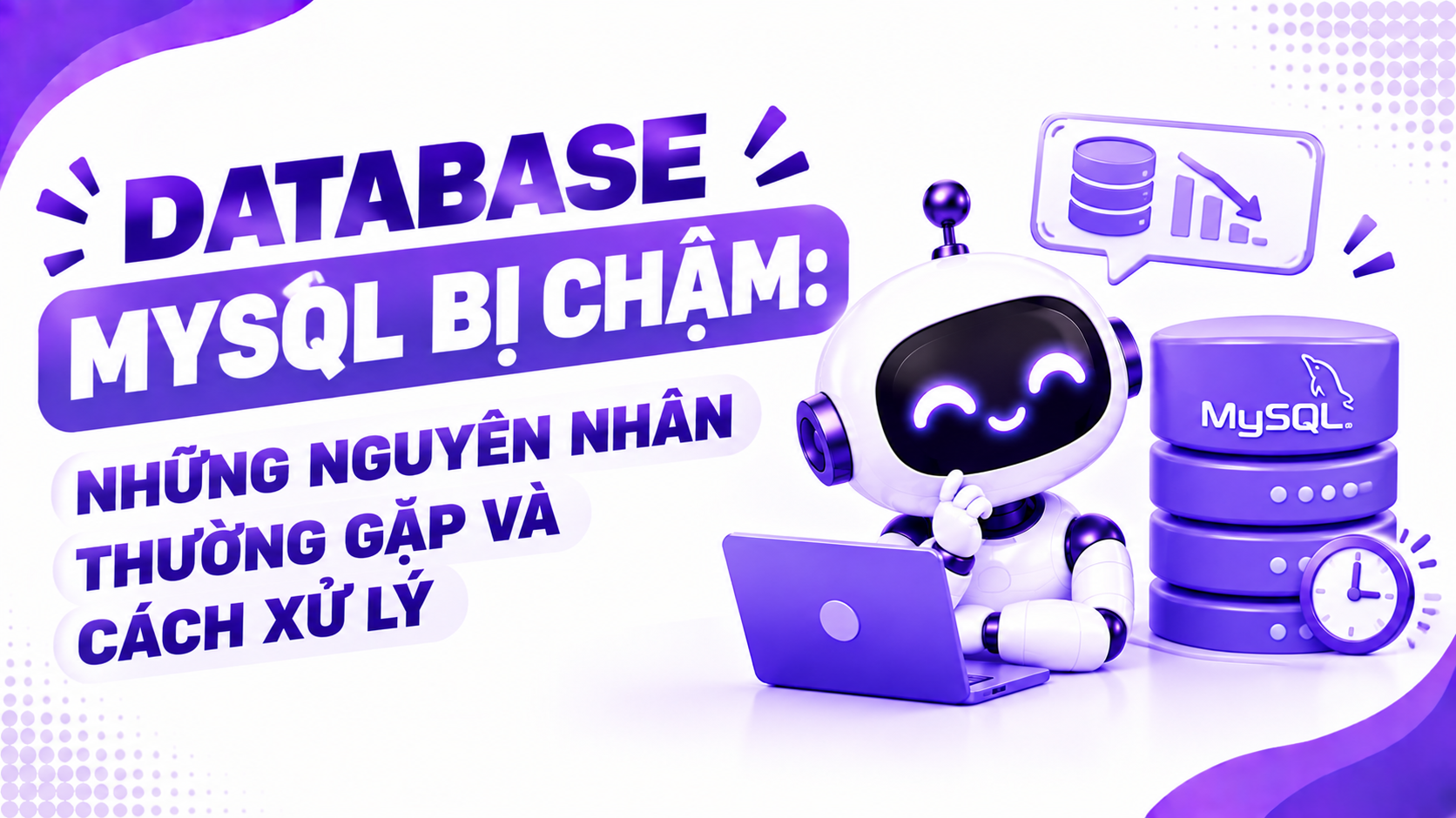 Database MySQL bị chậm: Những nguyên nhân thường gặp và cách xử lý